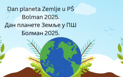 DAN PLANETA ZEMLJE – PŠ BOLMAN / ДАН ПЛАНЕТЕ ЗЕМЉЕ – ПШ БОЛМАН