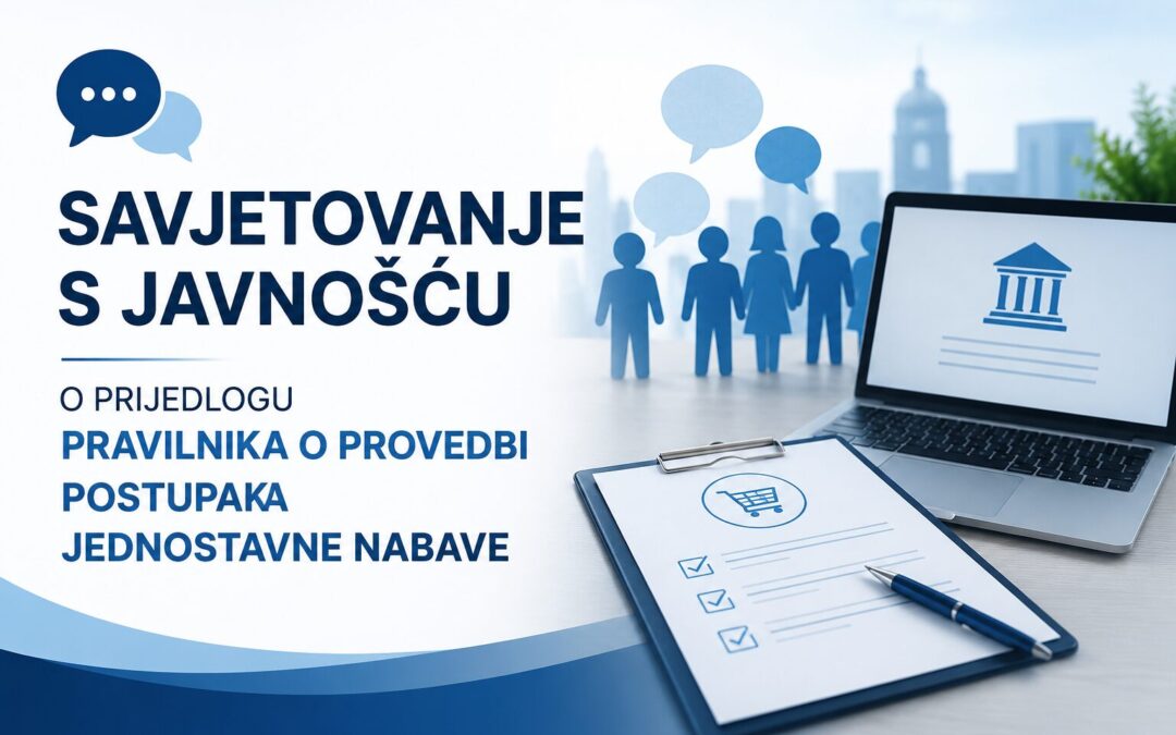 SAVJETOVANJE S JAVNOŠĆU O PRIJEDLOGU PRAVILNIKA O PROVEDBI POSTUPAKA JEDNOSTAVNE NABAVE